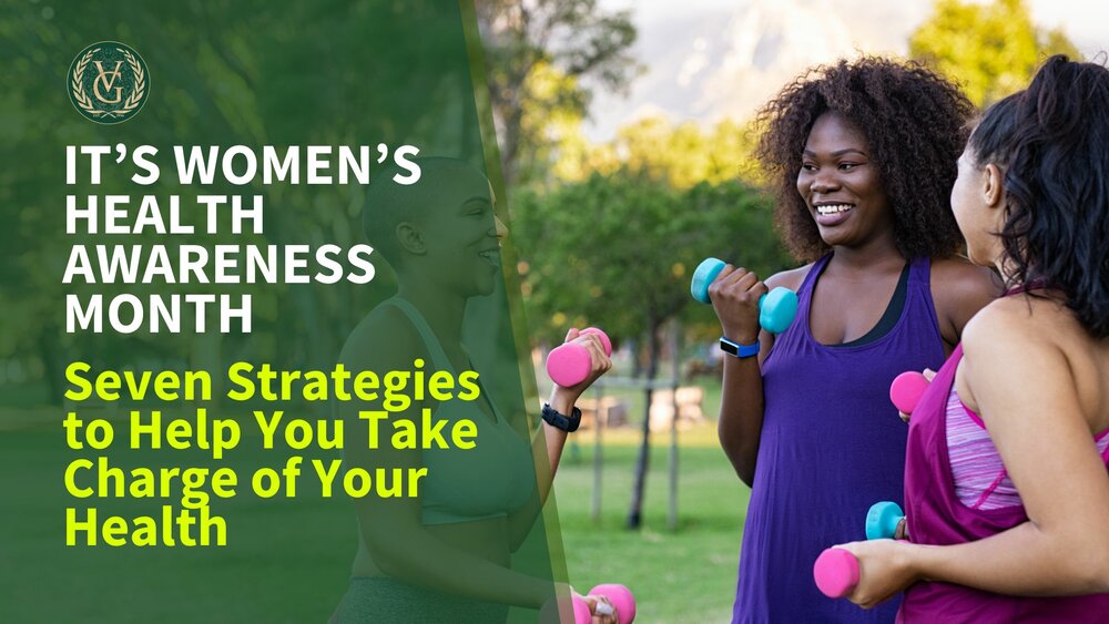 It’s Women’s Health Awareness Month: Seven Strategies to Help You Take Charge of Your Health