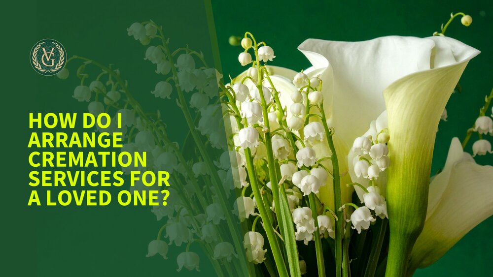 How Do I Arrange Cremation Services for a Loved One?