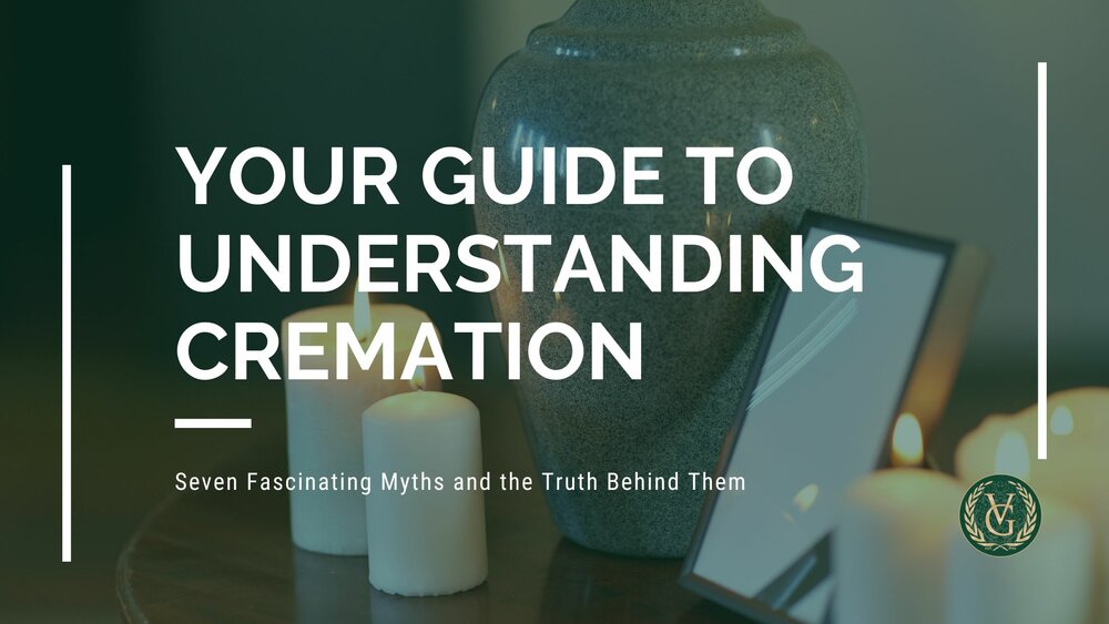 Your Guide To Understanding Cremation: Seven Fascinating Myths And ...